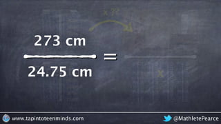 @MathletePearcewww.tapintoteenminds.com
5 reams
=
x24.75 cm
273 cm
x ??
 