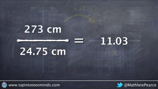 @MathletePearcewww.tapintoteenminds.com
5 reams
=
x24.75 cm
273 cm
x ??
11.03
 