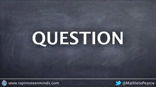 QUESTION
@MathletePearcewww.tapintoteenminds.com
 
