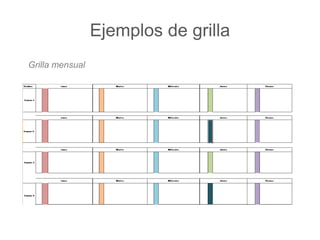 Ejemplos de grilla 
Grilla mensual 
 