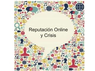 Reputación Online 
y Crisis 
 