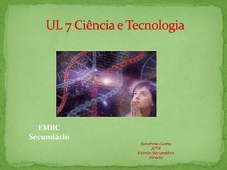 EMRC Secundário   UL 7 Ciência e Tecnologia  