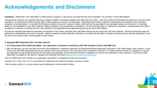 Acknowledgements and Disclaimers
Availability. References in this presentation to IBM products, programs, or services do not imply that they will be available in all countries in which IBM operates.
The workshops, sessions and materials have been prepared by IBM or the session speakers and reflect their own views. They are provided for informational purposes only, and are neither
intended to, nor shall have the effect of being, legal or other guidance or advice to any participant. While efforts were made to verify the completeness and accuracy of the information
contained in this presentation, it is provided AS-IS without warranty of any kind, express or implied. IBM shall not be responsible for any damages arising out of the use of, or otherwise
related to, this presentation or any other materials. Nothing contained in this presentation is intended to, nor shall have the effect of, creating any warranties or representations from IBM or
its suppliers or licensors, or altering the terms and conditions of the applicable license agreement governing the use of IBM software.
All customer examples described are presented as illustrations of how those customers have used IBM products and the results they may have achieved. Actual environmental costs and
performance characteristics may vary by customer. Nothing contained in these materials is intended to, nor shall have the effect of, stating or implying that any activities undertaken by you
will result in any specific sales, revenue growth or other results.

© Copyright IBM Corporation 2014. All rights reserved.
 U.S. Government Users Restricted Rights - Use, duplication or disclosure restricted by GSA ADP Schedule Contract with IBM Corp.
 IBM, the IBM logo, ibm.com, and IBM Connections are trademarks or registered trademarks of International Business Machines Corporation in the United States, other countries, or both.
If these and other IBM trademarked tersms are marked on their first occurrence in this information with a trademark symbol (® or ™), these symbols indicate U.S. registered or common
law trademarks owned by IBM at the time this information was published. Such trademarks may also be registered or common law trademarks in other countries. A current list of IBM
trademarks is available on the Web at “Copyright and trademark information” at www.ibm.com/legal/copytrade.shtml
LB2 is an IBM Partner and Crisalida is an organization specialized in management of files and documents.
Embratel, GVT, Claro, Vivo, Tim, Oi, and Nextel are Trademarks and Telecommunication Company in Brazil
Other company, product, or service names may be trademarks or service marks of others.

40

 
