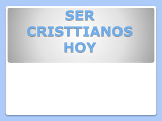 SER
CRISTTIANOS
HOY
 