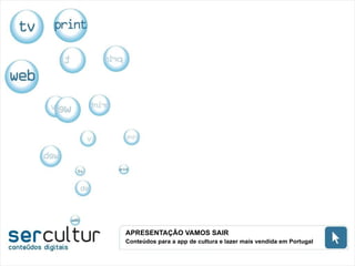 APRESENTAÇÃO VAMOS SAIR Conteúdos para a app de cultura e lazer mais vendida em Portugal 