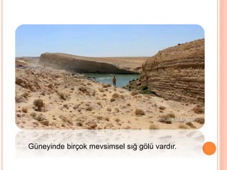 Güneyinde birçok mevsimsel sığ gölü vardır. 
 