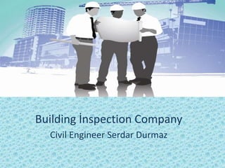 Building İnspection Company
Civil Engineer Serdar Durmaz

 