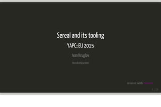 Sereal and its tooling