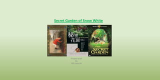 Secret Garden of Snow White




         Project brief
              By
         YPP.com.hk
 