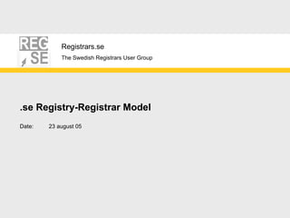 .se Registry-Registrar Model Date: 23 august 05 