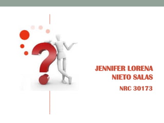 JENNIFER LORENA
NIETO SALAS
NRC 30173
 