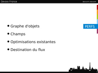 • Graphe d'objets            PERFS

• Champs
• Optimisations existantes
• Destination du flux


                                     12
 