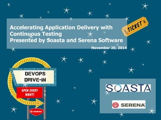 Accelerating Application Delivery with 
Continuous Testing 
Presented by Soasta and Serena Software 
November 20, 2014 
©2014 CloudBees, Inc. All Rights Reserved 
 