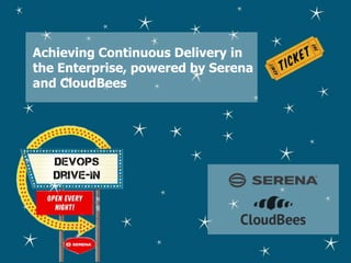 Achieving Continuous Delivery in
the Enterprise, powered by Serena
and CloudBees
 