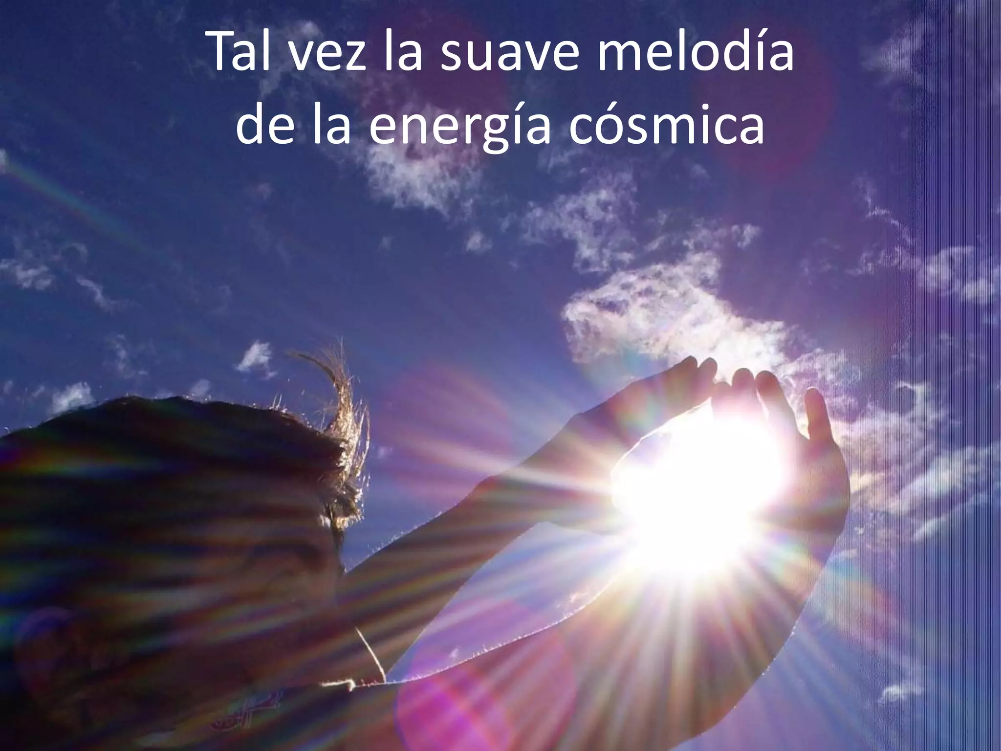 Tal vez la suave melodía de la energía cósmica