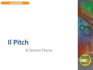 Il Pitch
di Serena Peana
 