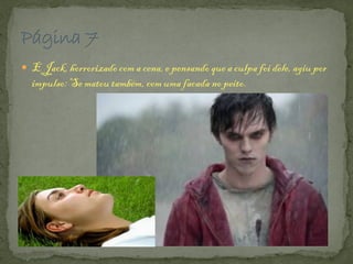  E Jack, horrorizadocom a cena, e pensando que a culpa foi dele,agiu por
impulso:Se matou também, com uma facada no peito.
 