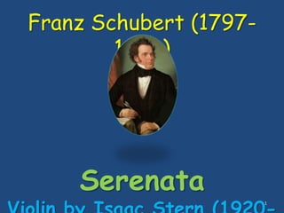 Franz Schubert (1797-
        1828)




    Serenata
                        1
 