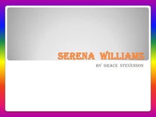 Serena  Williams By  Grace  Stevenson 
