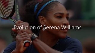 Evolution of Serena Williams
 