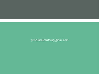 priscilasalcantara@gmail.com
 