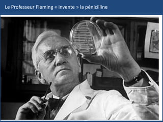 Le Professeur Fleming « invente » la pénicilline
 