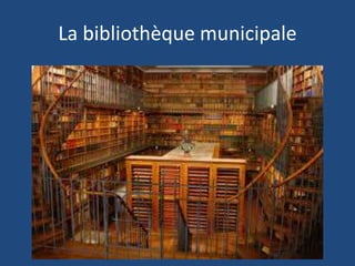 La bibliothèque municipale
 