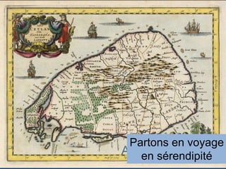 Partons en voyage
en sérendipité
 