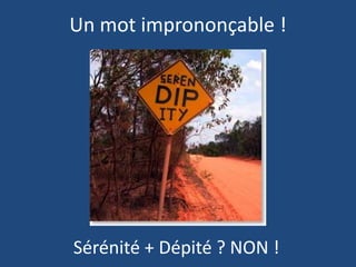 Un mot imprononçable !
Sérénité + Dépité ? NON !
 