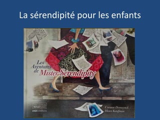 La sérendipité pour les enfants
 