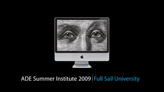 ADE Summer Institute 2009 Full Sail University
 