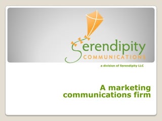 a division of Serendipity LLC




      A marketing
communications firm
 