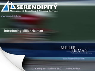 Introducing Miller Heiman ,[object Object],www.serendipityltd.eu 27 Kallergi Str. – Melissia 15127  Athens, Greece 