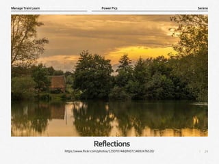 24
|
Serene
Manage Train Learn Power Pics
Reflections
https://www.flickr.com/photos/125070744@N07/14692476520/
 