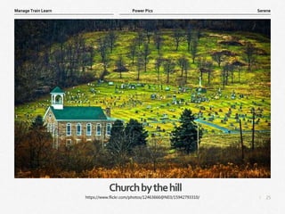 25
|
Serene
Manage Train Learn Power Pics
Churchbythehill
https://www.flickr.com/photos/12463666@N03/15942793310/
 