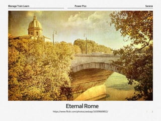 3
|
Serene
Manage Train Learn Power Pics
EternalRome
https://www.flickr.com/photos/zedzap/16309669852/
 