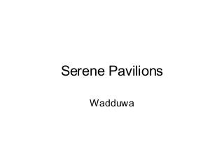 Serene Pavilions

    Wadduwa
 