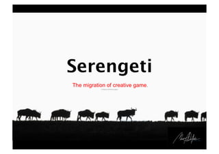 Serengeti
The migration of creative game.
A Maurs ADictive paper

 
