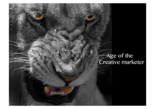 Age of the
Creative marketer

 