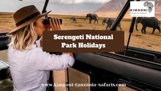 Serengeti National
Park Holidays
www.kimgoni-tanzania-safaris.com
 