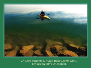 En toda situación, quien tiene Serenidad…Tendrá siempre el control.