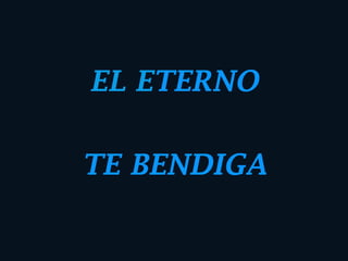 EL ETERNO TE BENDIGA