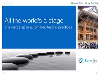 @JanMolak@wakaleo
The next step in automated testing practices
All the world’s a stage
 