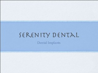 serenity dental
Dental Implants
 