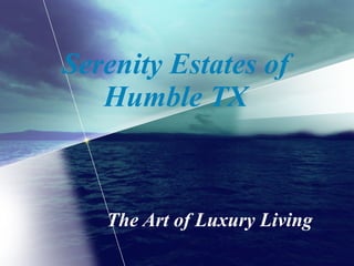 Serenity Estates of Humble TX The Art of Luxury Living 