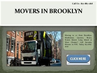MOVERS IN BROOKLYN
Call Us : 877-887-1818
Moving to or from Brooklyn,
Manhattan, Queens, Bronx,
Staten Island, Long Island or
West Chester? Call Serenity
Movers in NYC Today 877-887-
1818
 