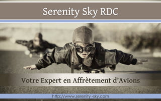 Votre Expert en Affrètement d’Avions

         http://www.serenity -sky.com
 