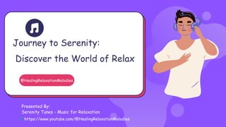 Journey to Serenity:
Discover the World of Relax
@HealingRelaxationMelodies
Presented By:
Serenity Tunes - Music for Relaxation
🌐https://www.youtube.com/@HealingRelaxationMelodies
 