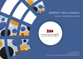 SERENITY WALL PANELS
MAKING YOUR INTERIOR QUIETER
Tel: 0845 643 2197
sales @movablewall.co.uk
Unit 5, Station Ind Est|Oxford Road|Wokingham|Berkshire|RG41 2YQ
 