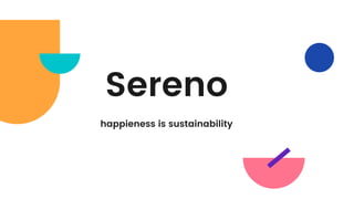 Sereno
happieness is sustainability
 